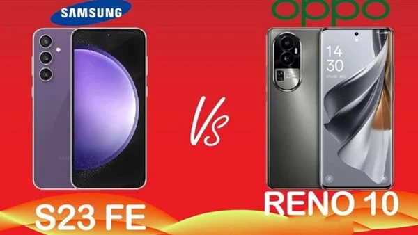 مقارنة بين رينو 10 و Galaxy S23 FE