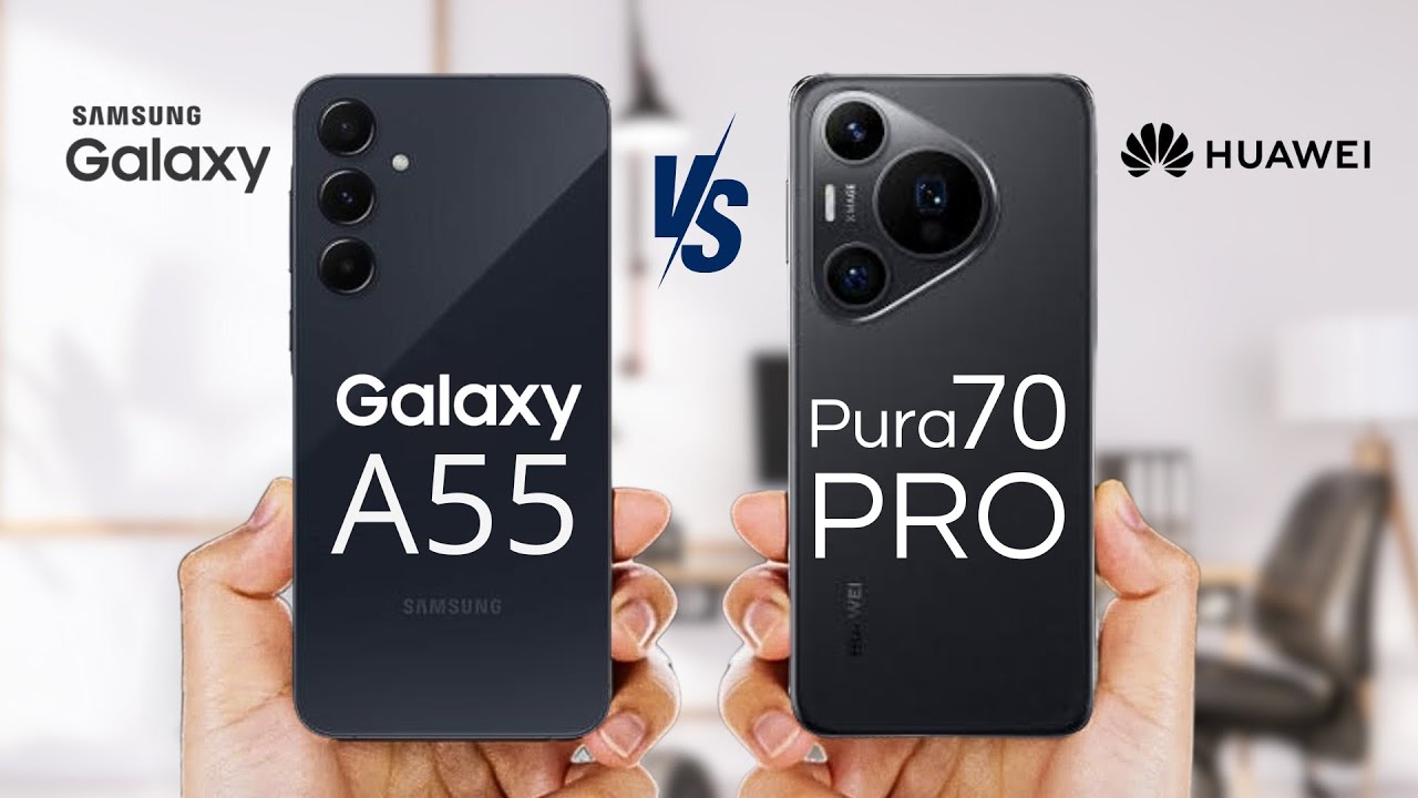 "هواوي تتفوق على سامسونج؟".. مقارنة شاملة بين هاتف Huawei Pura 70 Ultra وهاتف Samsung Galaxy A55