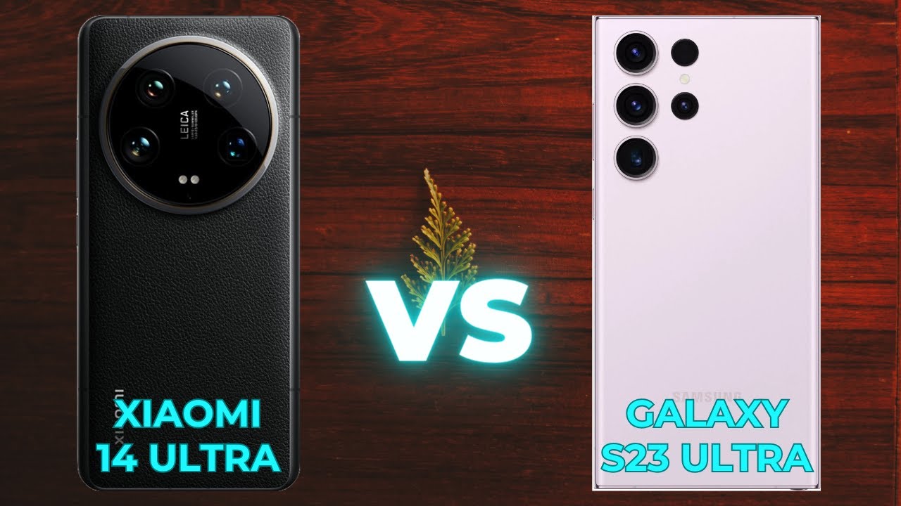 "شاومي تنافس سامسونج بهاتف عالمي".. مقارنة كاملة بين هاتف Xiaomi 14 Ultra وهاتف Samsung Galaxy S23 Ultra