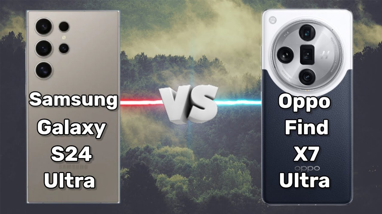 مقارنة بين Oppo Find X7 Ultra و Samsung Galaxy S24 Ultra