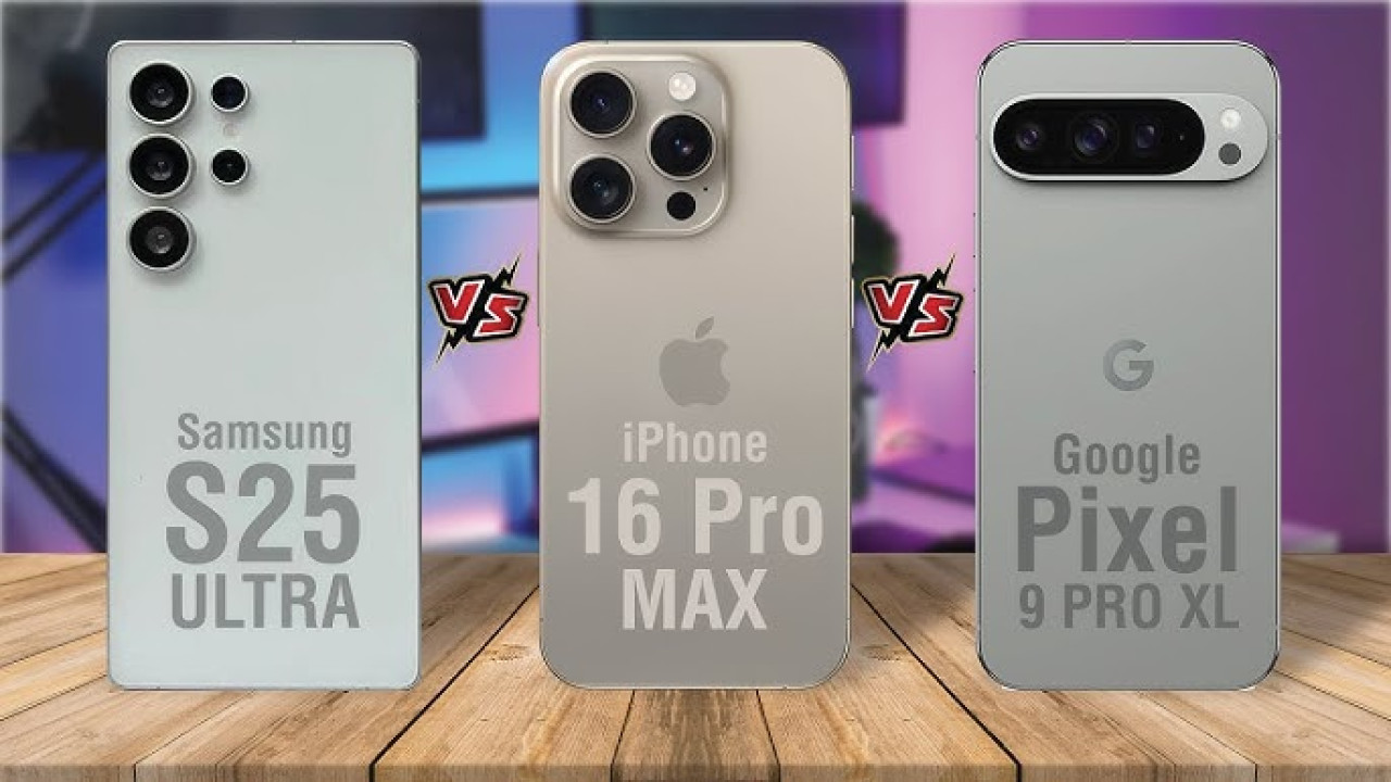 مقارنة بين Samsung Galaxy S25 Ultra وGoogle Pixel 9 Pro XL وiPhone 16 Pro Max